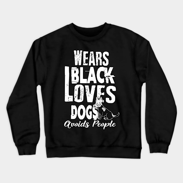 Wears Black Loves Dogs Avoids People Introvert Crewneck Sweatshirt by theperfectpresents